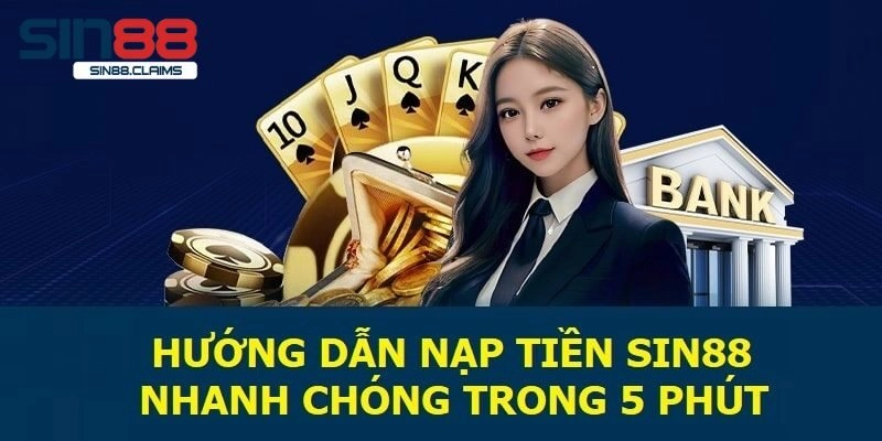 Hướng dẫn nạp tiền Sin88 thông qua 3 phương thức