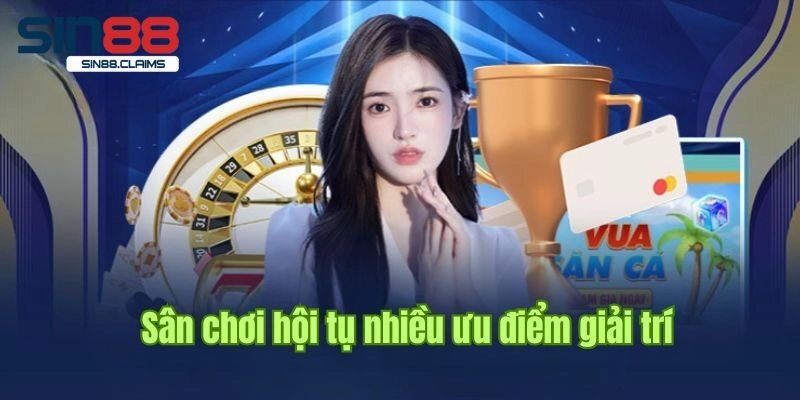 Ưu điểm thu hút người chơi tham gia Sin88